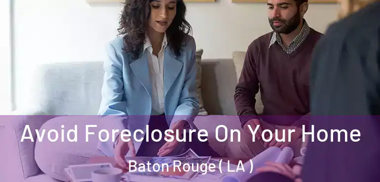  Avoid Foreclosure On Your Home Baton Rouge ( LA )