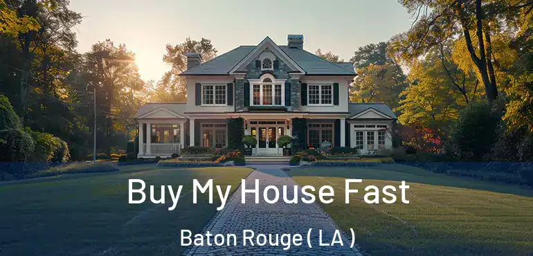  Buy My House Fast Baton Rouge ( LA )