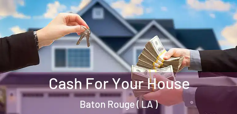  Cash For Your House Baton Rouge ( LA )