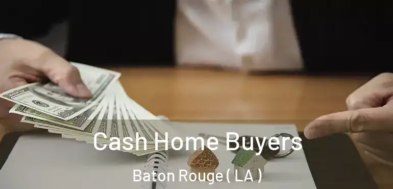  Cash Home Buyers Baton Rouge ( LA )
