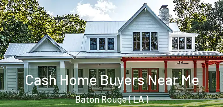 Cash Home Buyers Near Me Baton Rouge ( LA )