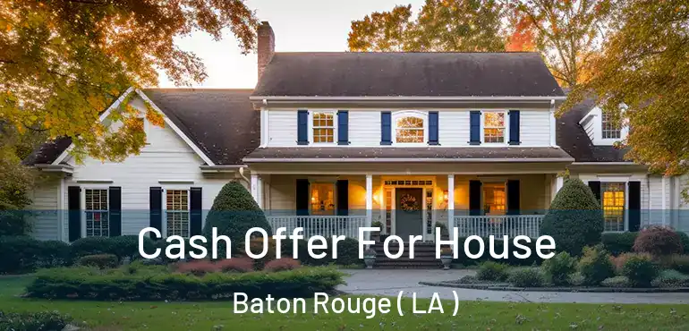  Cash Offer For House Baton Rouge ( LA )