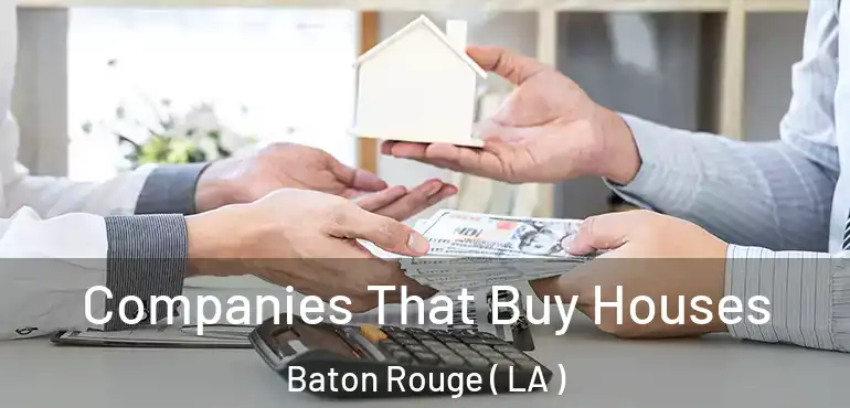  Companies That Buy Houses Baton Rouge ( LA )