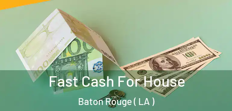  Fast Cash For House Baton Rouge ( LA )