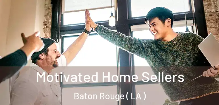  Motivated Home Sellers Baton Rouge ( LA )
