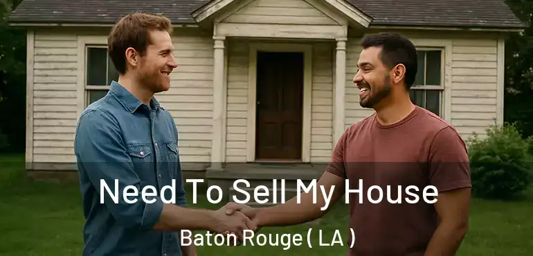  Need To Sell My House Baton Rouge ( LA )