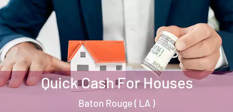  Quick Cash For Houses Baton Rouge ( LA )