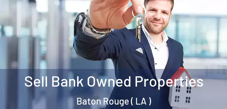  Sell Bank Owned Properties Baton Rouge ( LA )