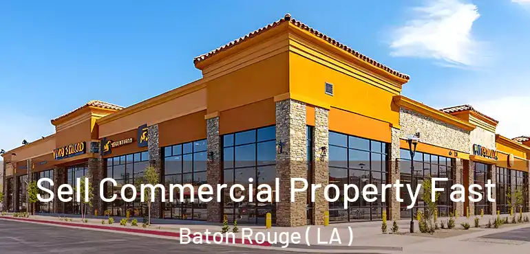  Sell Commercial Property Fast Baton Rouge ( LA )