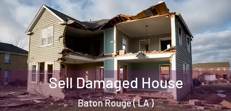  Sell Damaged House Baton Rouge ( LA )