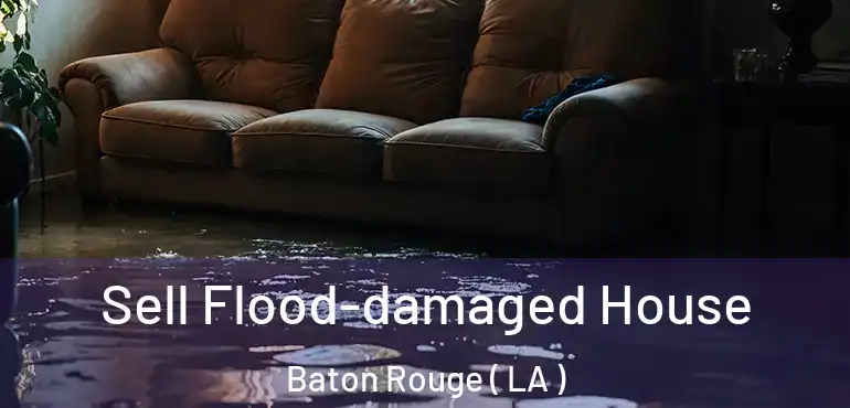  Sell Flood-damaged House Baton Rouge ( LA )