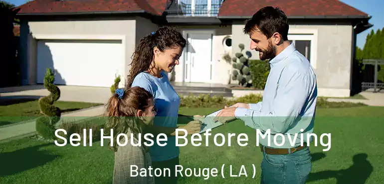  Sell House Before Moving Baton Rouge ( LA )