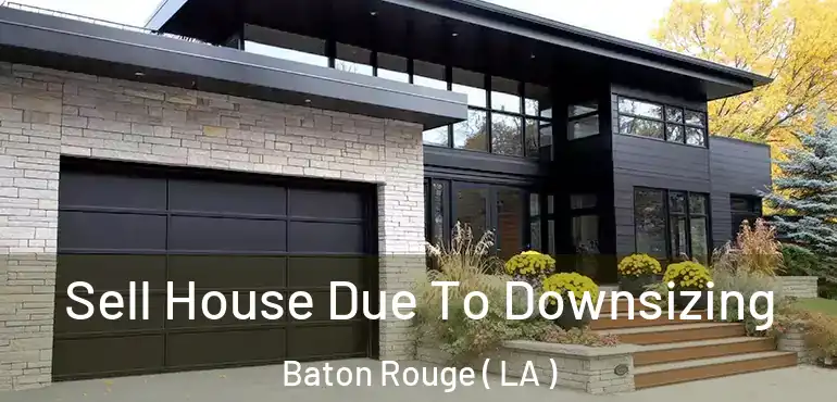  Sell House Due To Downsizing Baton Rouge ( LA )
