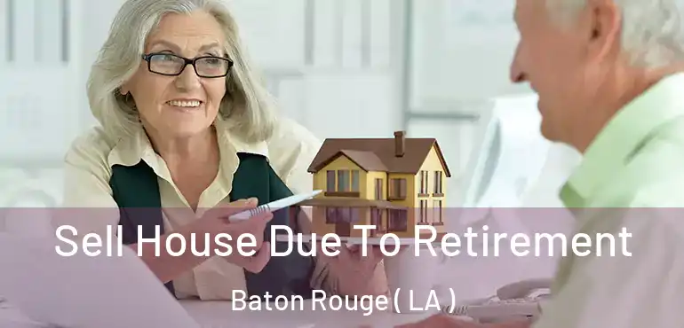  Sell House Due To Retirement Baton Rouge ( LA )