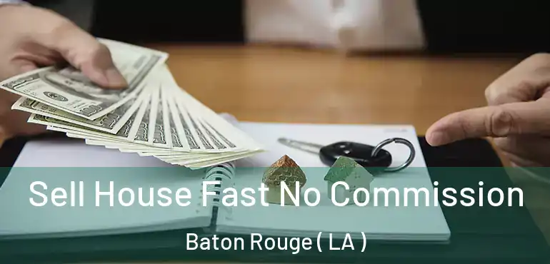  Sell House Fast No Commission Baton Rouge ( LA )