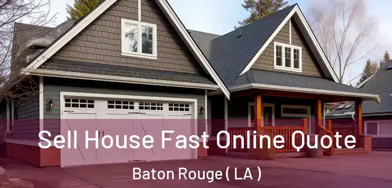  Sell House Fast Online Quote Baton Rouge ( LA )