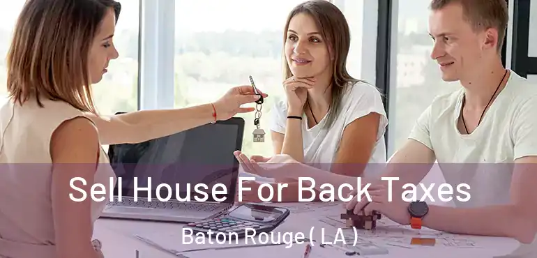  Sell House For Back Taxes Baton Rouge ( LA )