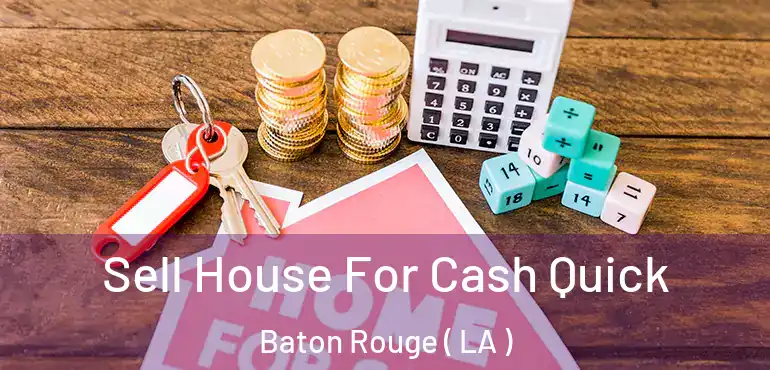  Sell House For Cash Quick Baton Rouge ( LA )