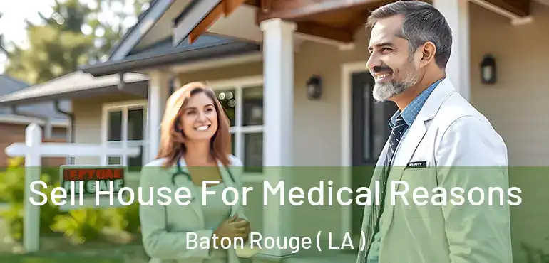  Sell House For Medical Reasons Baton Rouge ( LA )