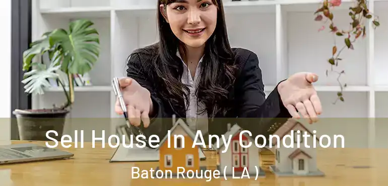  Sell House In Any Condition Baton Rouge ( LA )