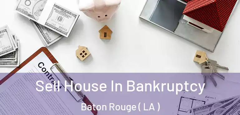  Sell House In Bankruptcy Baton Rouge ( LA )