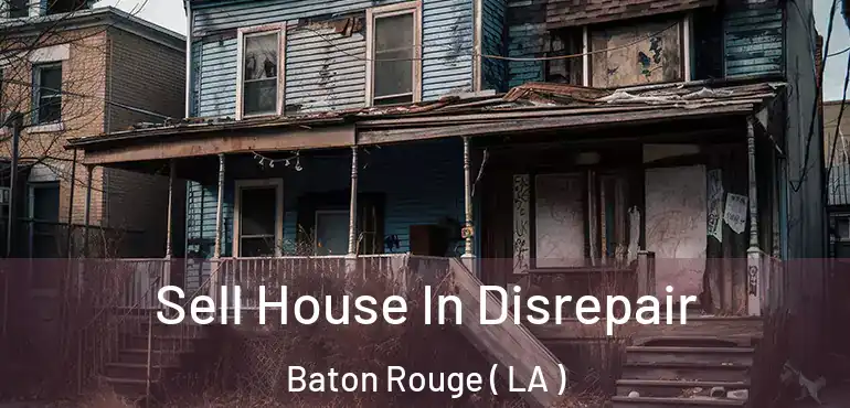  Sell House In Disrepair Baton Rouge ( LA )