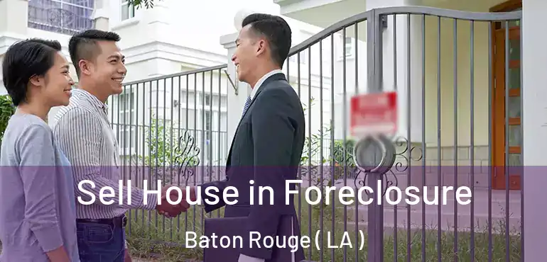  Sell House in Foreclosure Baton Rouge ( LA )