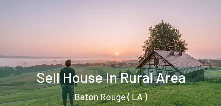  Sell House In Rural Area Baton Rouge ( LA )