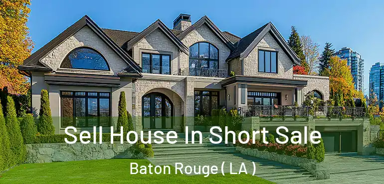  Sell House In Short Sale Baton Rouge ( LA )