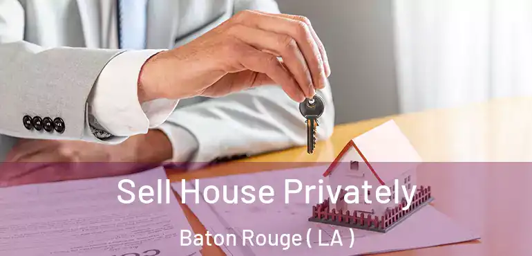  Sell House Privately Baton Rouge ( LA )