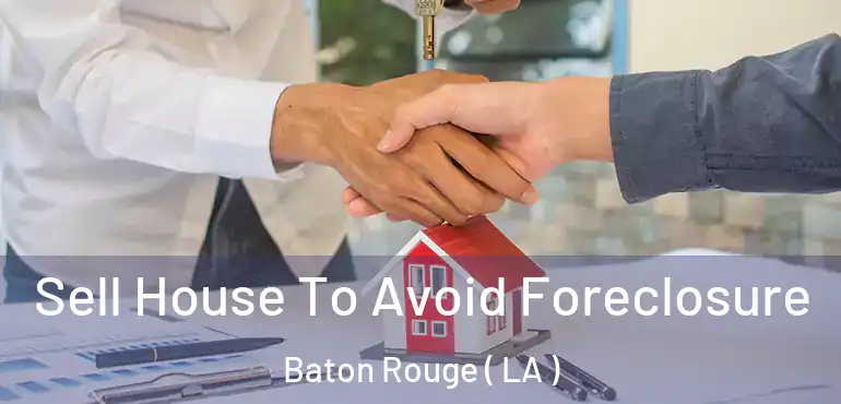  Sell House To Avoid Foreclosure Baton Rouge ( LA )