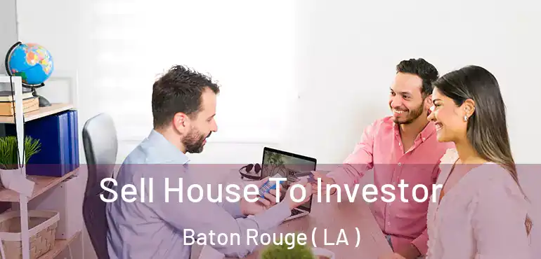  Sell House To Investor Baton Rouge ( LA )