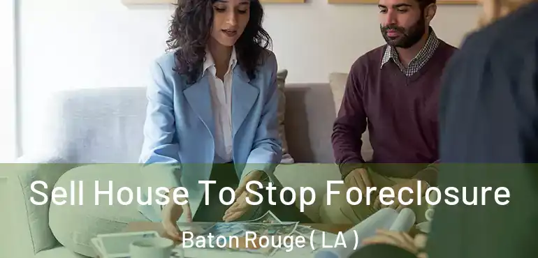  Sell House To Stop Foreclosure Baton Rouge ( LA )