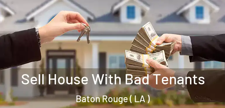 Sell House With Bad Tenants Baton Rouge ( LA )