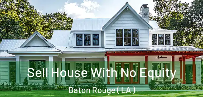  Sell House With No Equity Baton Rouge ( LA )