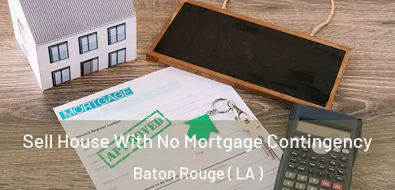  Sell House With No Mortgage Contingency Baton Rouge ( LA )