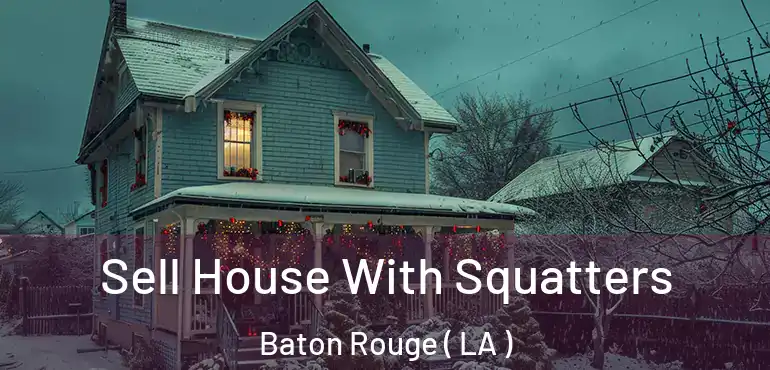  Sell House With Squatters Baton Rouge ( LA )