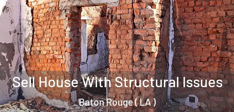  Sell House With Structural Issues Baton Rouge ( LA )