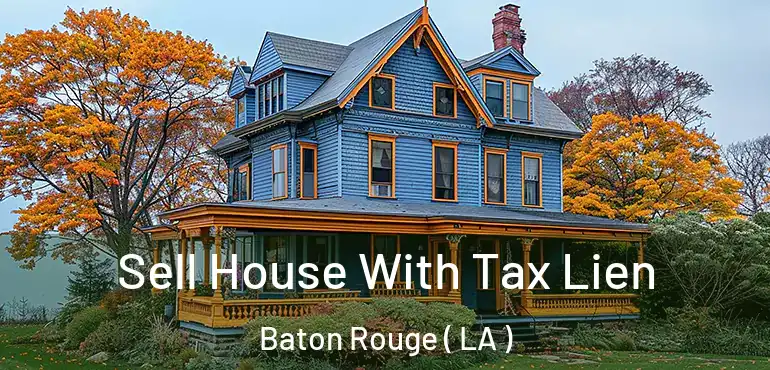  Sell House With Tax Lien Baton Rouge ( LA )