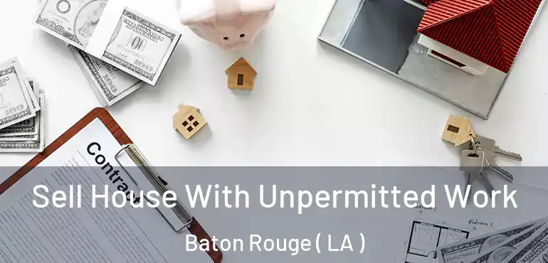  Sell House With Unpermitted Work Baton Rouge ( LA )