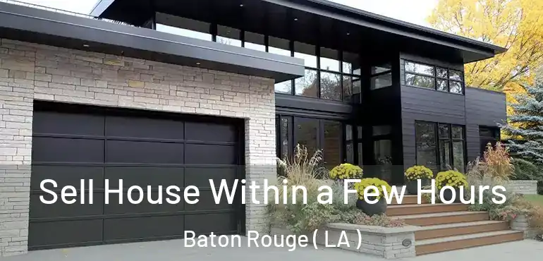  Sell House Within a Few Hours Baton Rouge ( LA )