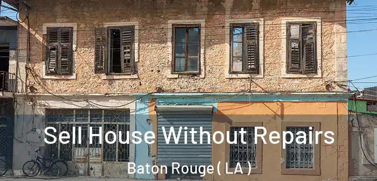  Sell House Without Repairs Baton Rouge ( LA )