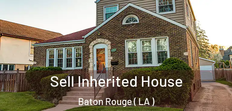  Sell Inherited House Baton Rouge ( LA )