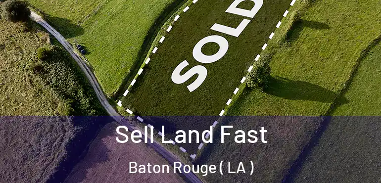  Sell Land Fast Baton Rouge ( LA )