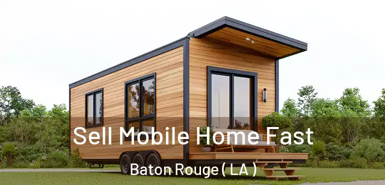  Sell Mobile Home Fast Baton Rouge ( LA )