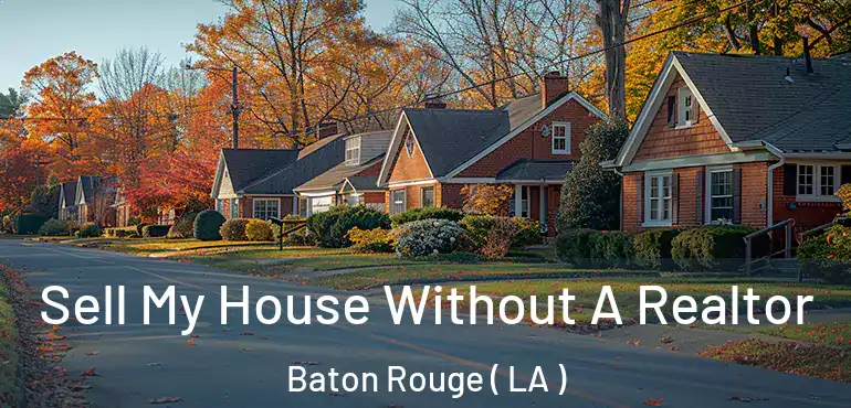  Sell My House Without A Realtor Baton Rouge ( LA )