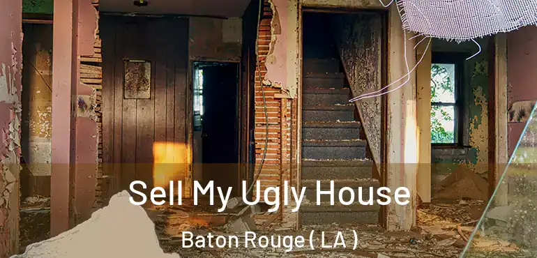  Sell My Ugly House Baton Rouge ( LA )