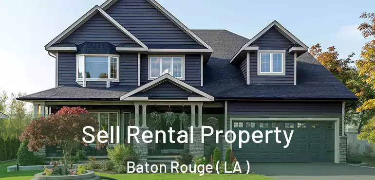  Sell Rental Property Baton Rouge ( LA )