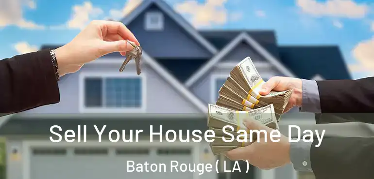  Sell Your House Same Day Baton Rouge ( LA )