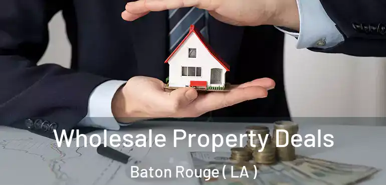  Wholesale Property Deals Baton Rouge ( LA )